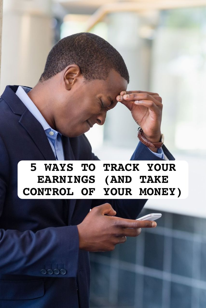 5 WAYS TO TRACK YOUR EARNINGS (AND TAKE CONTROL OF YOUR MONEY)